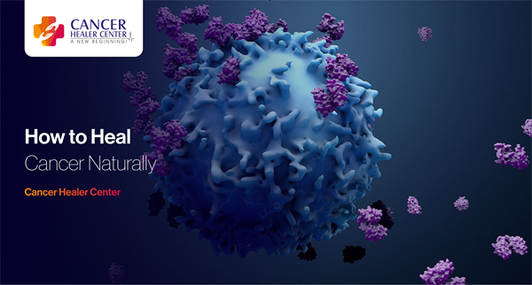 How to Heal Cancer Naturally